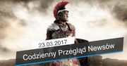 Codzienny Przegląd Newsów - 23.03.2017