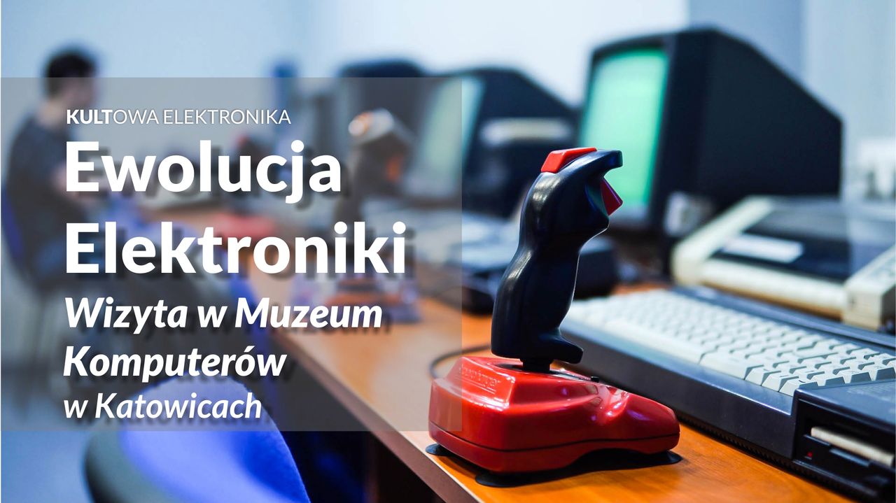Ewolucja Elektroniki. Z wizytą w Muzeum Komputerów i Informatyki w Katowicach