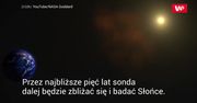 Wysłała pierwsze dane. Nikt nigdy jeszcze nie zbliżył się tak do Słońca