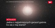 Betelgeza - jedna z najjaśniejszych gwiazd gaśnie. Co się z nią stanie?