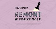 Rusza casting do programu „Remont w prezencie”.