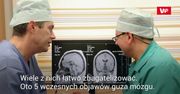 Guzy mózgu. Uważaj na te wczesne objawy