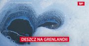 Deszcz na Grenlandii niszczy pokrywę lodową