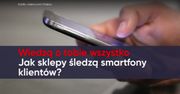 Wiedzą o tobie wszystko. Jak sklepy śledzą smartfony klientów?