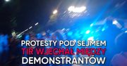 Protest pod Sejmem. Tir wjechał między demonstrantów