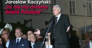 "To nie my chcemy dzielić Polaków"