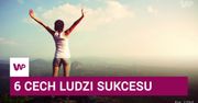 6 cech ludzi sukcesu