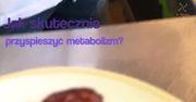 Jak skutecznie przyspieszyć metabolizm?