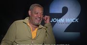Laurence Fishburne opowiada o filmie "John Wick 2"