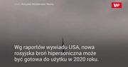 Wywiad USA: rosyjska broń hipersoniczna może być gotowa już w 2020 roku
