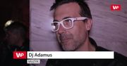 DJ Adamus zakończył karierę? "Robię wysmakowane rzeczy. Hurtowy Adamus już mnie zmęczył"