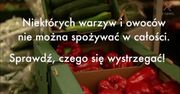 Owoce i warzywa, które mogą poważnie zaszkodzić twojemu zdrowiu!