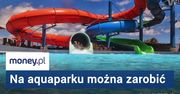 Na aquaparku w Polsce też można zarobić