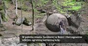 Ogromna kamienna kula odkryta w Bośni i Hercegowinie