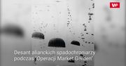 Operacja Market Garden. Rzadkie zdjęcia z wojennych archiwów