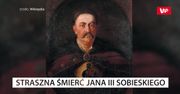 Straszna śmierć Jana III Sobieskiego