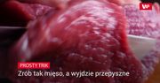 Zrób tak mięso, a wyjdzie przepyszne