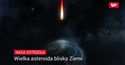 NASA ostrzega. Prawdziwy gigant dziś zbliży się do Ziemi