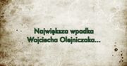 Największa wpadka Wojciecha Olejniczaka