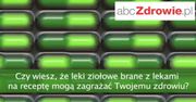 Fakty o zdrowiu - Preparaty ziołowe mogą być szkodliwe dla zdrowia