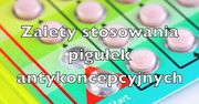 Zalety stosowania pigułek antykoncepcyjnych