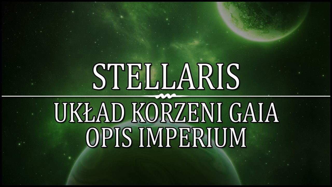 Stellaris - Układ Korzeni Gaia - Opis Imperium