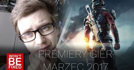 Premiery gier - Marzec 2017 - W co warto zagrać w Marcu?
