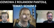 Rozmowa z Rolandem Pantołą o Schizm 3