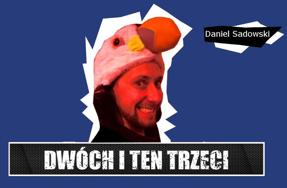 Dwóch i Ten Trzeci #6 - Daniel Sadowski. &quot;Nie robiąc rzeczy na mobile nie zarobisz tyle, ile faktycznie można.&quot;