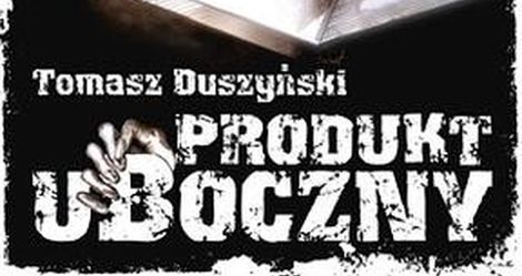 Produkt uboczny - Tomasz Duszyński