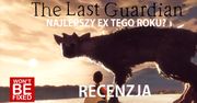 The Last Guardian - Najlepszy EX tego roku? - RECENZJA [PS4]