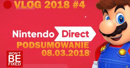 Nowe gry na Switcha, czyli podsumowanie Nintendo Direct 08.03.2018 - VLOG O GRACH #4 2018