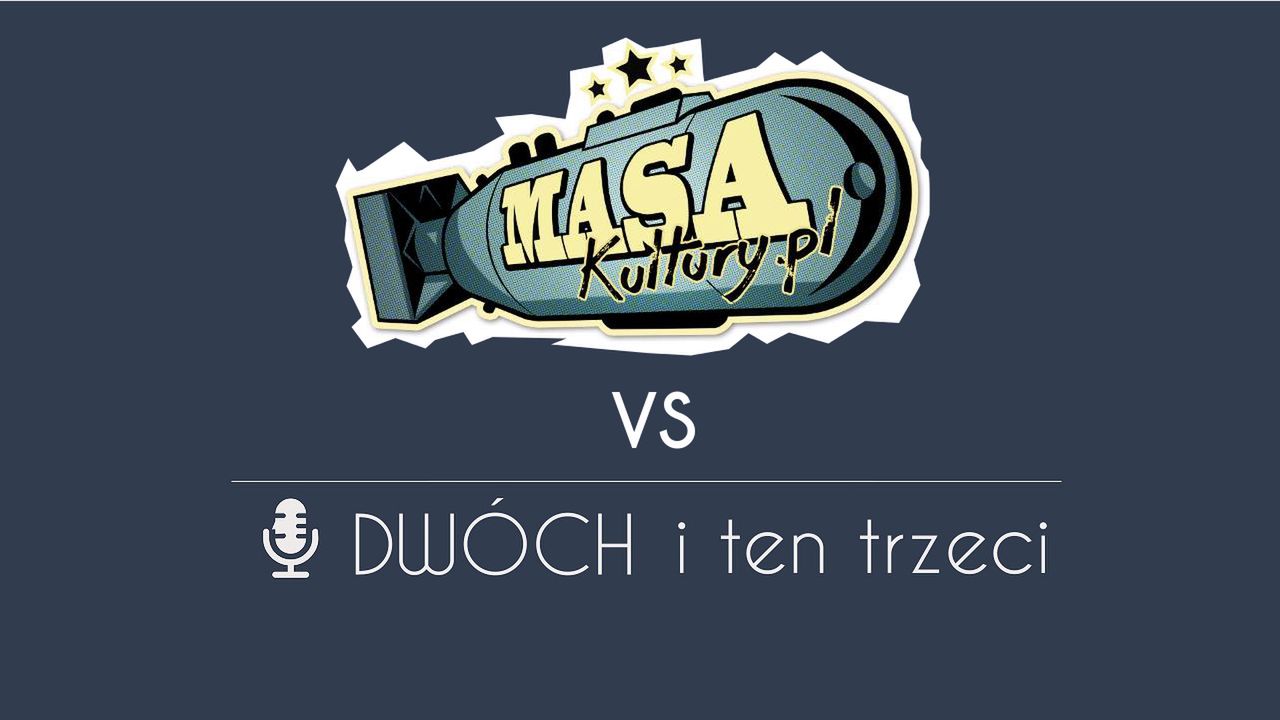 Dwóch i Ten Trzeci vs Masa Kultury