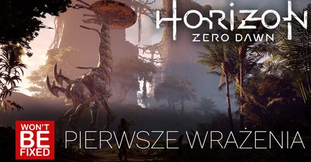 Horizon Zero Dawn - Must have na PS4? - Pierwsze Wrażenia
