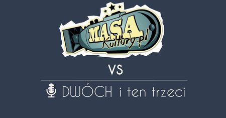 Dwóch i Ten Trzeci vs Masa Kultury