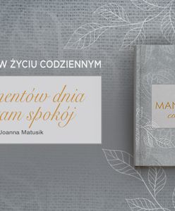 Uważność na co dzień. "Manufaktura codzienności" Joanny Matusiak już w sprzedaży