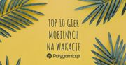 Top 10 gier mobilnych na wakacje [wideo]