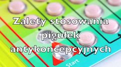 Zalety stosowania pigułek antykoncepcyjnych