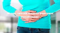 Jak poprawić metabolizm?