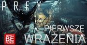 Prey, Dishonored w kosmosie? - PIERWSZE WRAŻENIA - Czy warto zagrać?