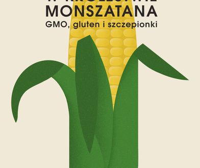 ”W królestwie Monszatana. GMO, gluten i szczepionki”, Marcin Rotkiewicz – recenzja