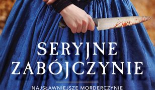 Seryjne zabójczynie. Ich okrucieństwo budzi przerażenie