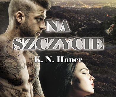 Ten, kto kocha, poświęca się dla miłości. Przeczytaj fragment książki "Na szczycie. Właściwy rytm" K.N. Haner