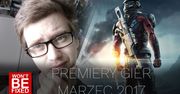 Premiery gier - Marzec 2017 - W co warto zagrać w Marcu?