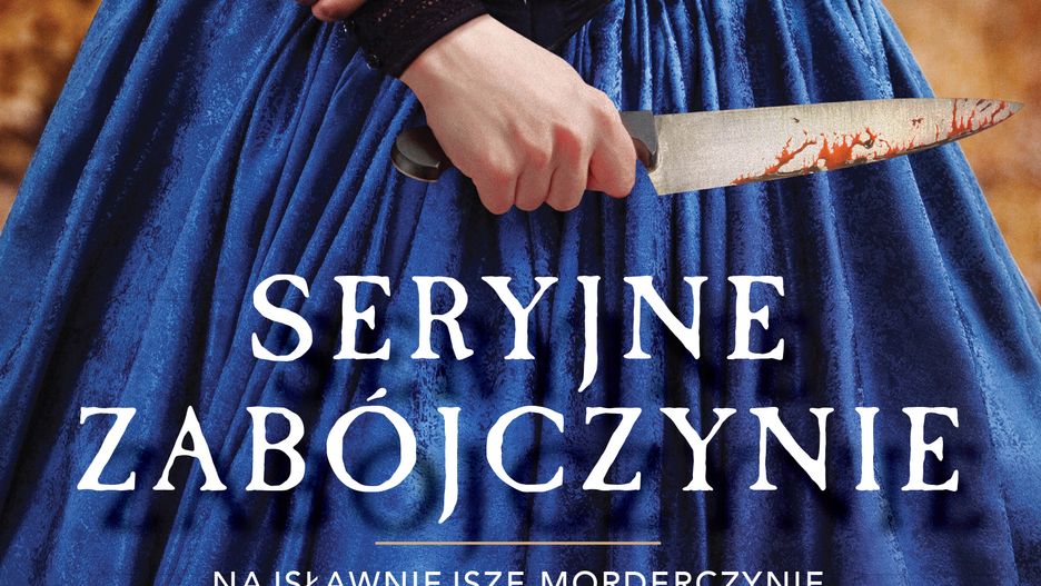 Truły, podrzynały gardła, torturowały. Kobiety morderczynie.