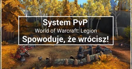 System PvP w WoW Legion – Spowoduje, że wrócisz!