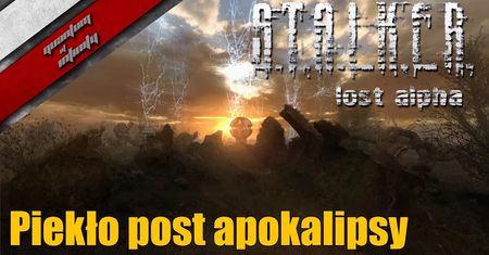 S.T.A.L.K.E.R Lost Alpha - Piekło post apokalipsy